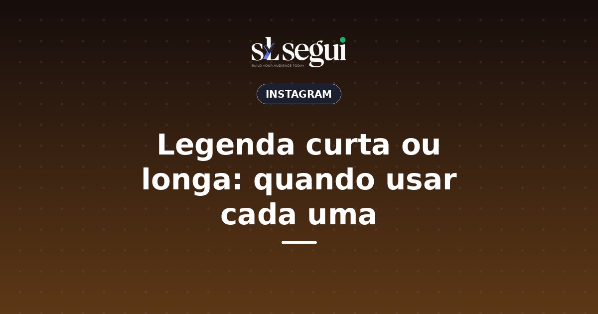 Legenda curta ou longa: quando usar cada uma