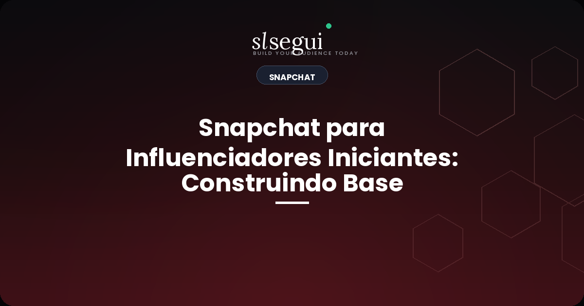 Snapchat para Influenciadores Iniciantes: Construindo Base