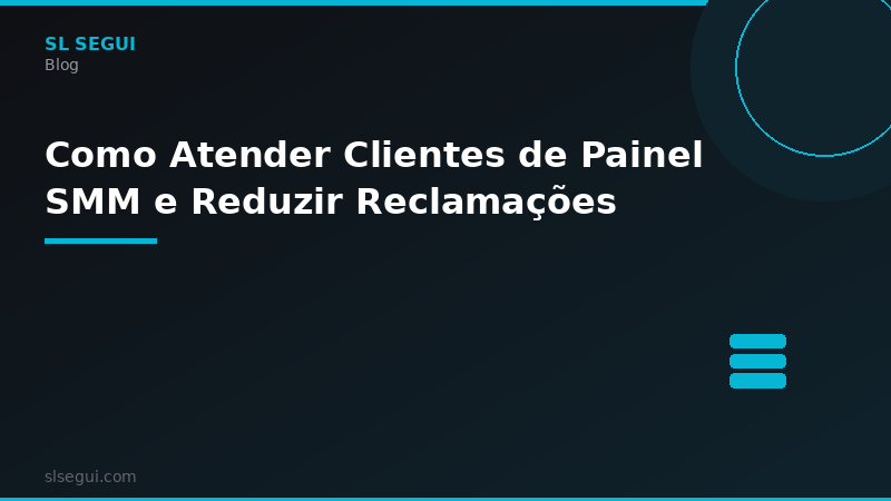 Como Atender Clientes de Painel SMM e Reduzir Reclamações