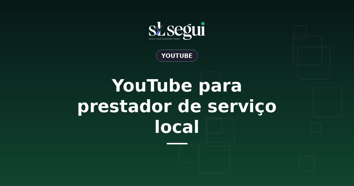 YouTube para prestador de serviço local