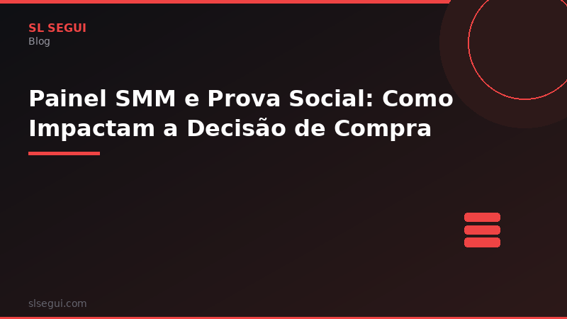 Painel SMM e Prova Social: Como Impactam a Decisão de Compra