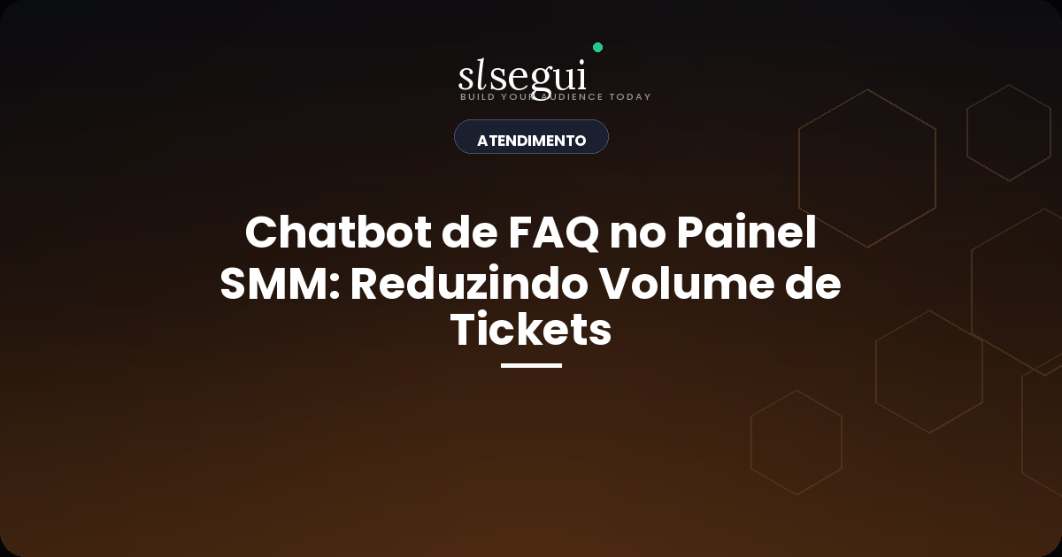 Chatbot de FAQ no Painel SMM: Reduzindo Volume de Tickets
