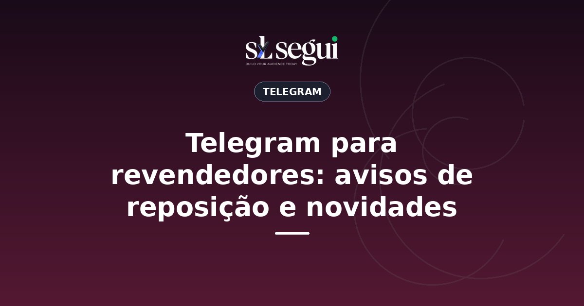 Telegram para revendedores: avisos de reposição e novidades