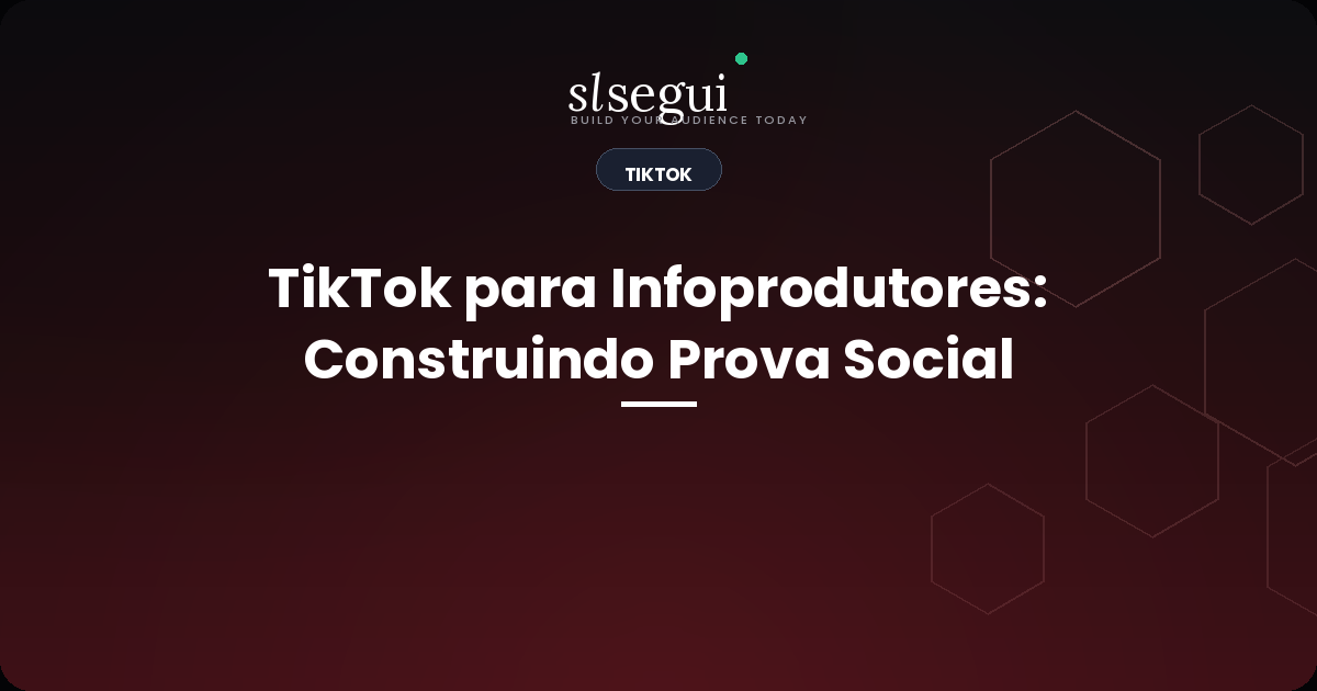 TikTok para Infoprodutores: Construindo Prova Social