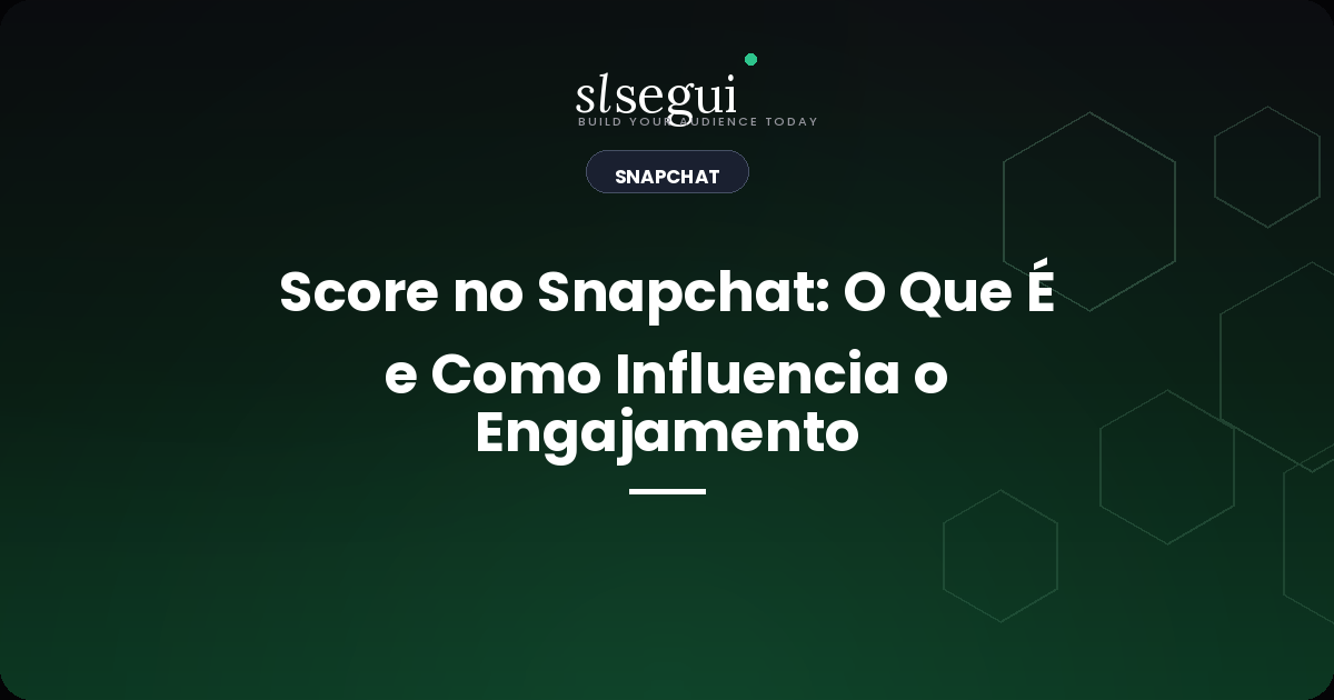 Score no Snapchat: O Que É e Como Influencia o Engajamento