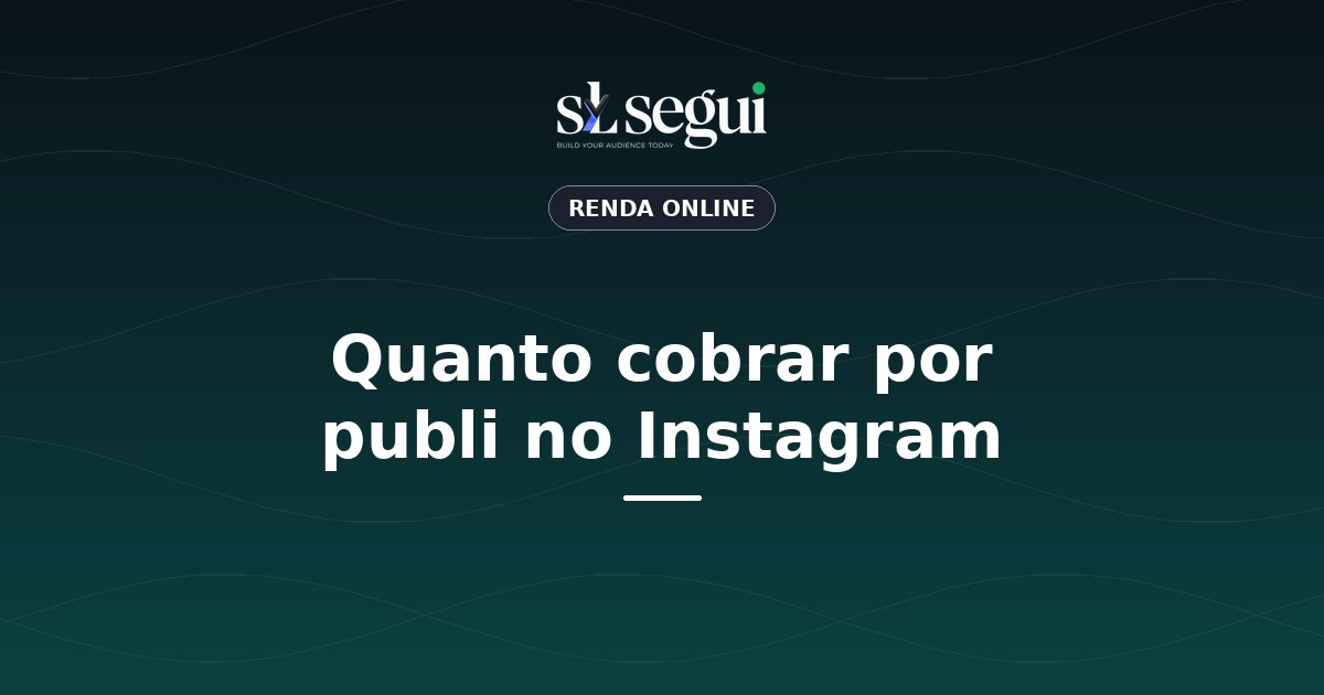 Quanto cobrar por publi no Instagram
