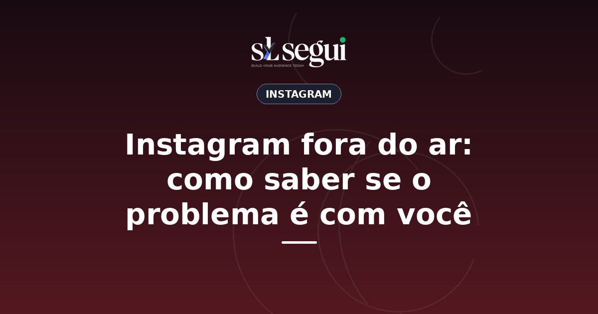 Instagram fora do ar: como saber se o problema é com você
