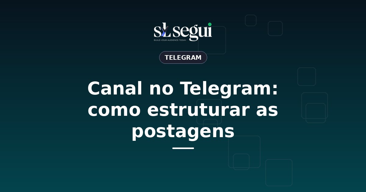 Canal no Telegram: como estruturar as postagens