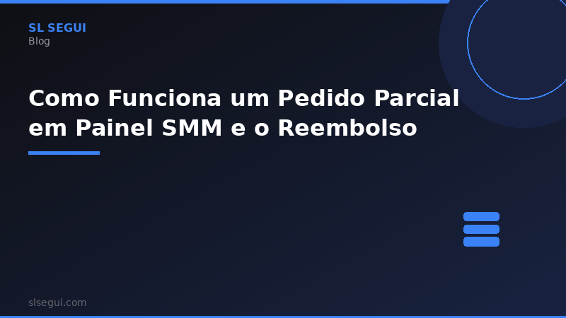 Como Funciona um Pedido Parcial em Painel SMM e o Reembolso