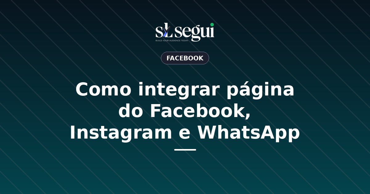 Como integrar página do Facebook, Instagram e WhatsApp