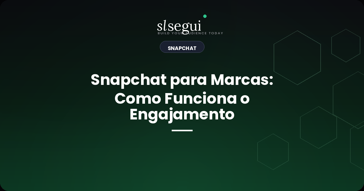 Snapchat para Marcas: Como Funciona o Engajamento
