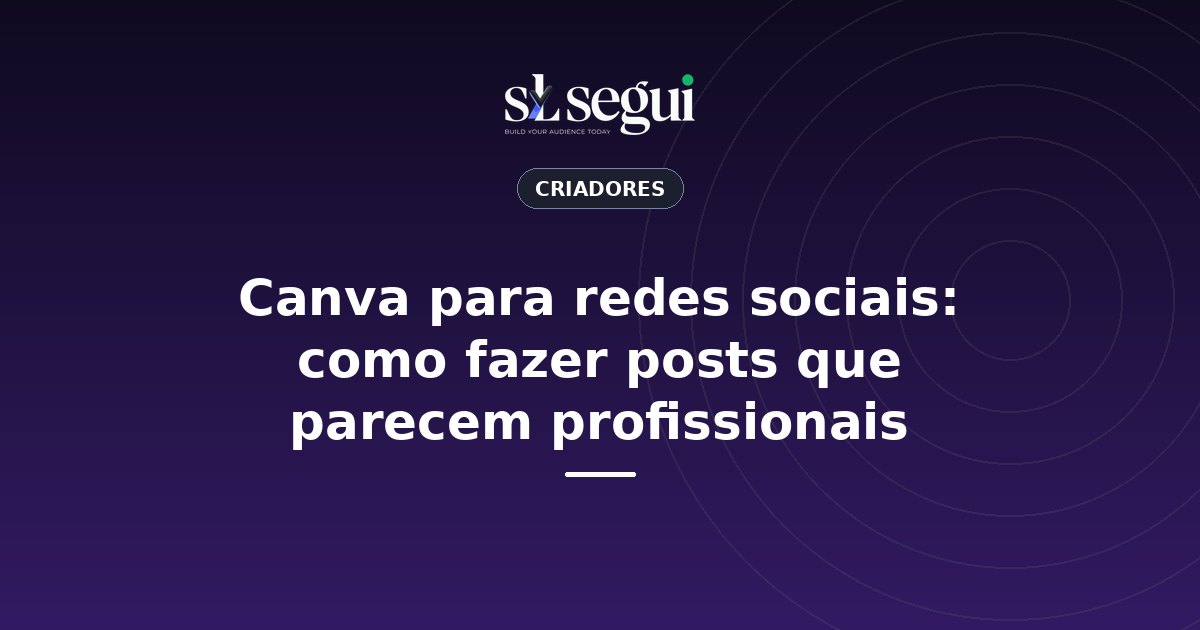 Canva para redes sociais: como fazer posts que parecem profissionais