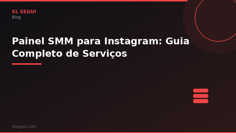 Painel SMM para Instagram: Guia Completo de Serviços