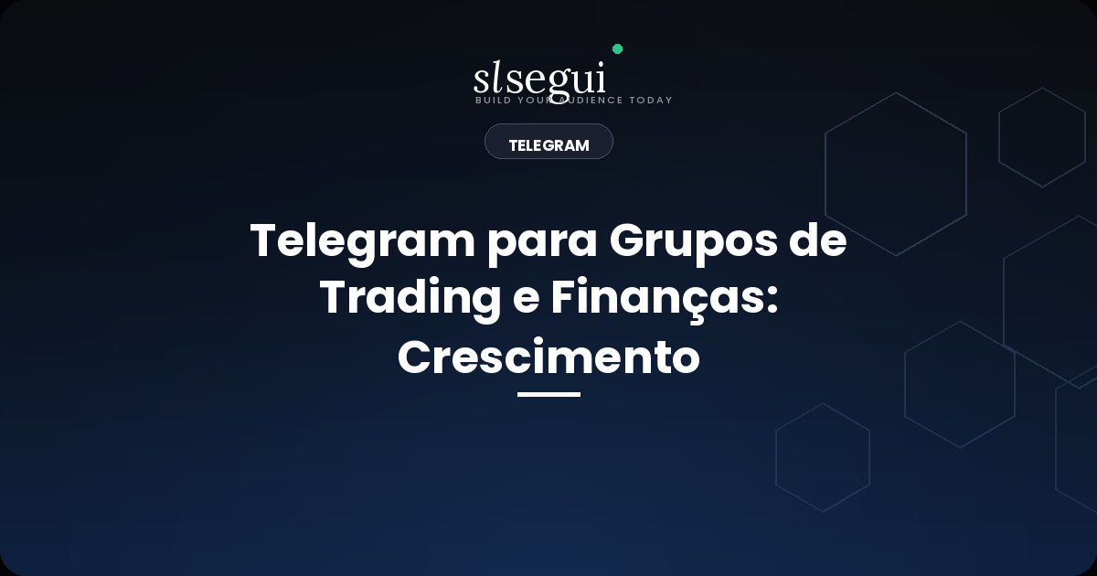 Telegram para Grupos de Trading e Finanças: Crescimento