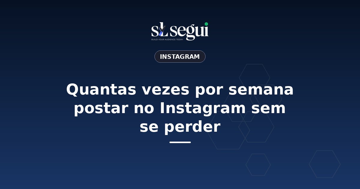 Quantas vezes por semana postar no Instagram sem se perder