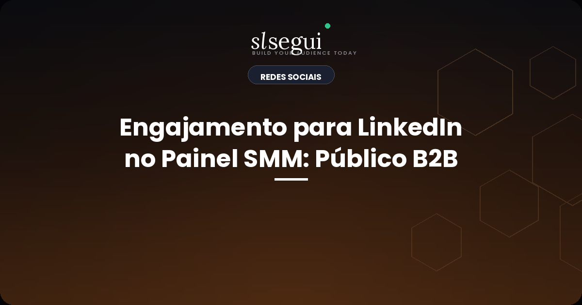Engajamento para LinkedIn no Painel SMM: Público B2B