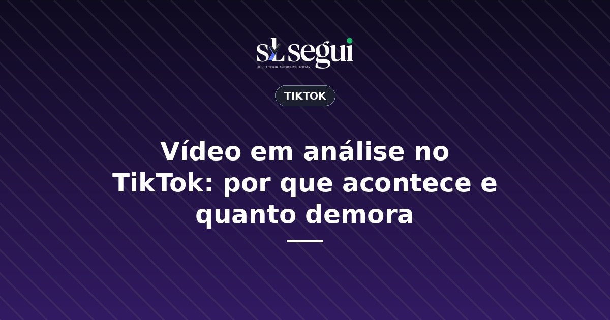 Vídeo em análise no TikTok: por que acontece e quanto demora