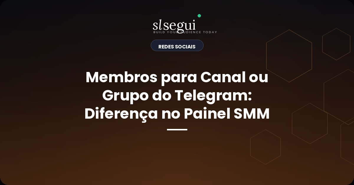 Membros para Canal ou Grupo do Telegram: Diferença no Painel SMM