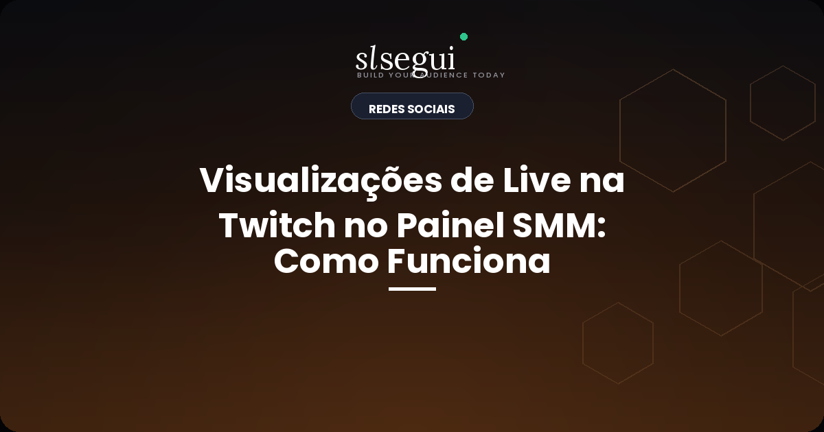 Visualizações de Live na Twitch no Painel SMM: Como Funciona