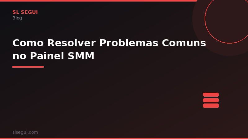 Como Resolver Problemas Comuns no Painel SMM