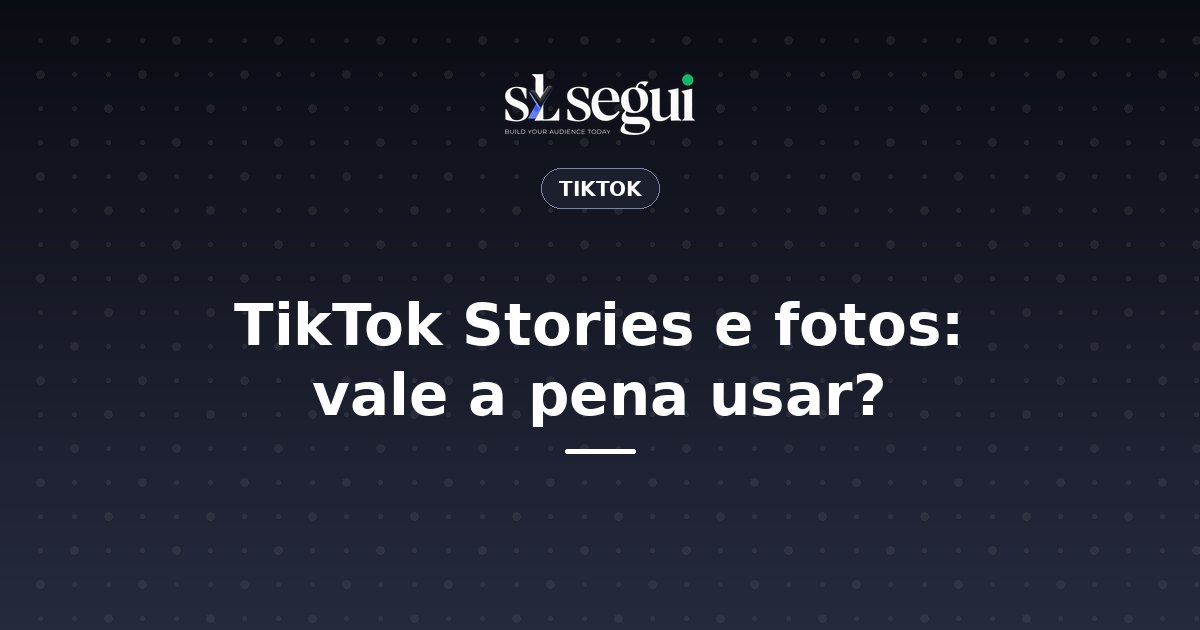 TikTok Stories e fotos: vale a pena usar?