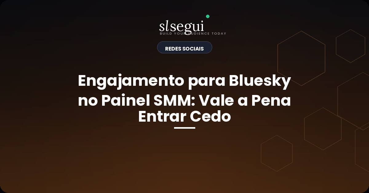 Engajamento para Bluesky no Painel SMM: Vale a Pena Entrar Cedo