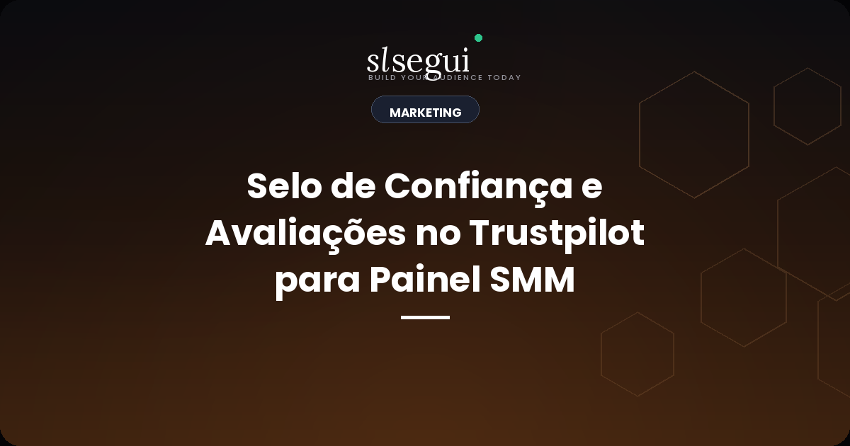 Selo de Confiança e Avaliações no Trustpilot para Painel SMM