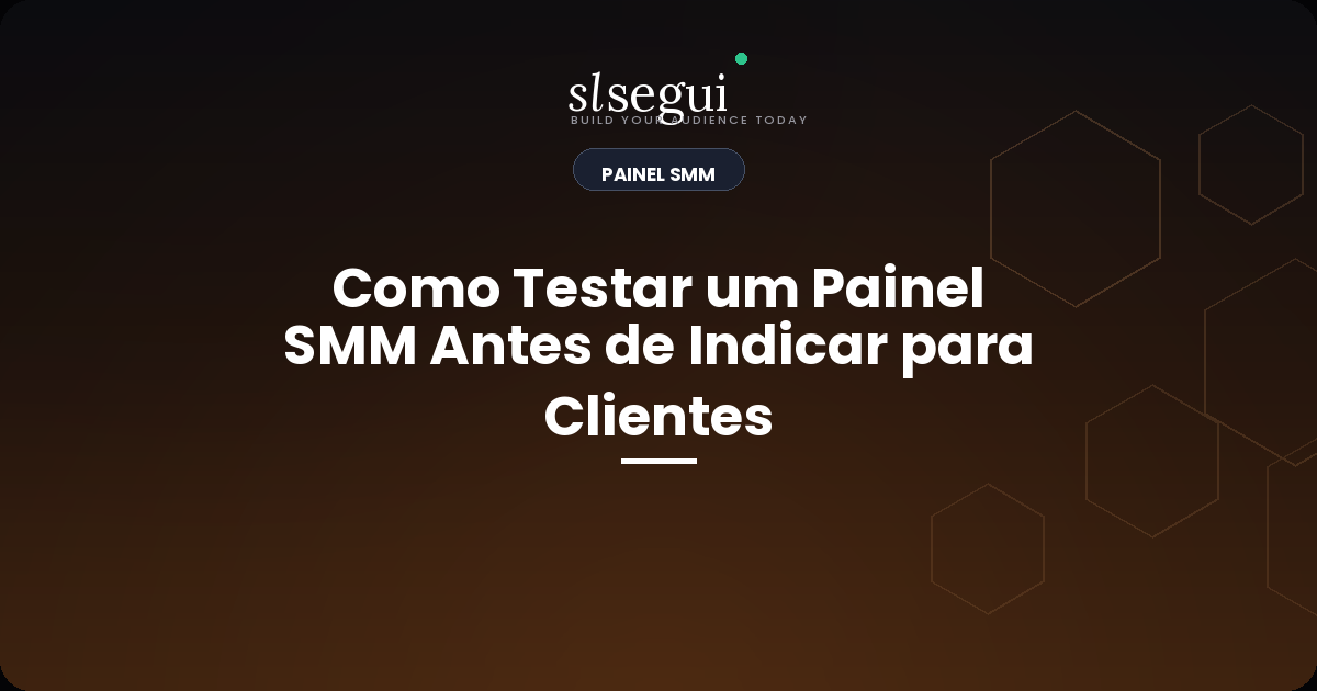 Como Testar um Painel SMM Antes de Indicar para Clientes