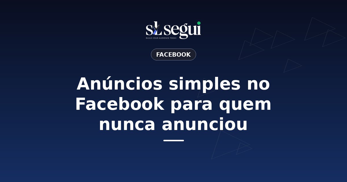 Anúncios simples no Facebook para quem nunca anunciou