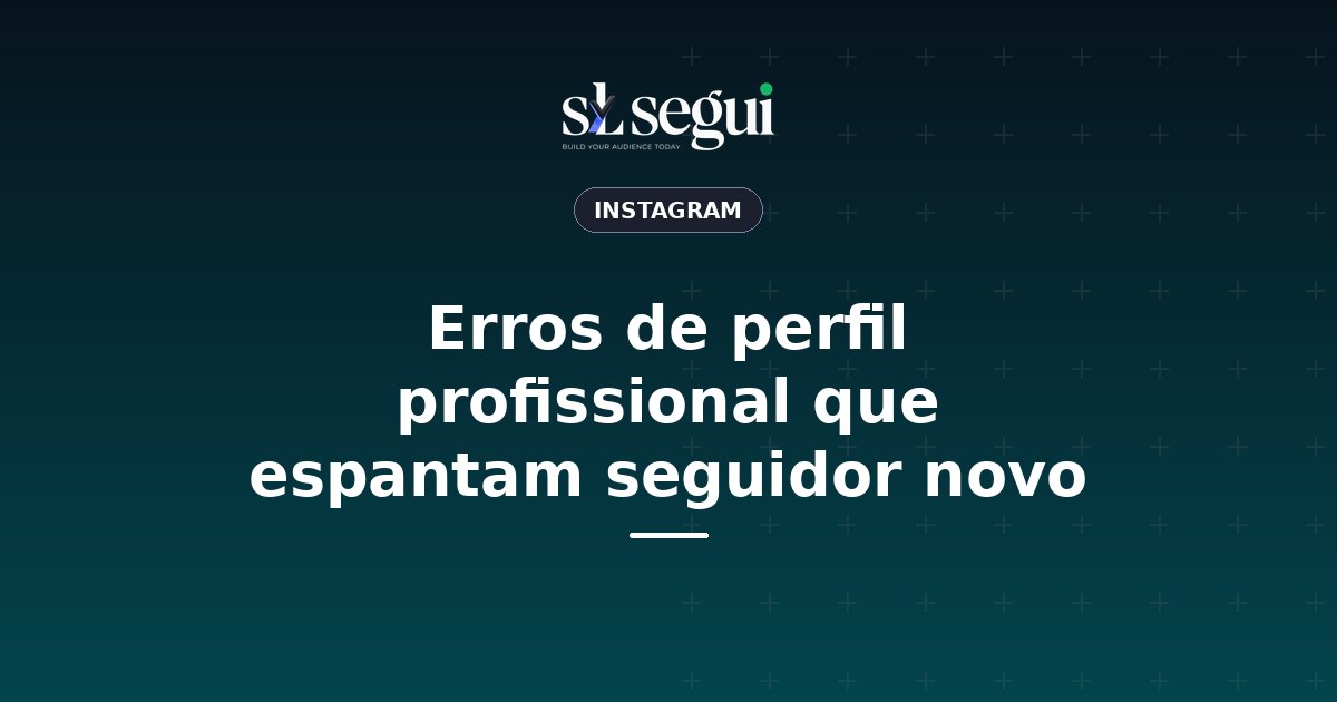 Erros de perfil profissional que espantam seguidor novo