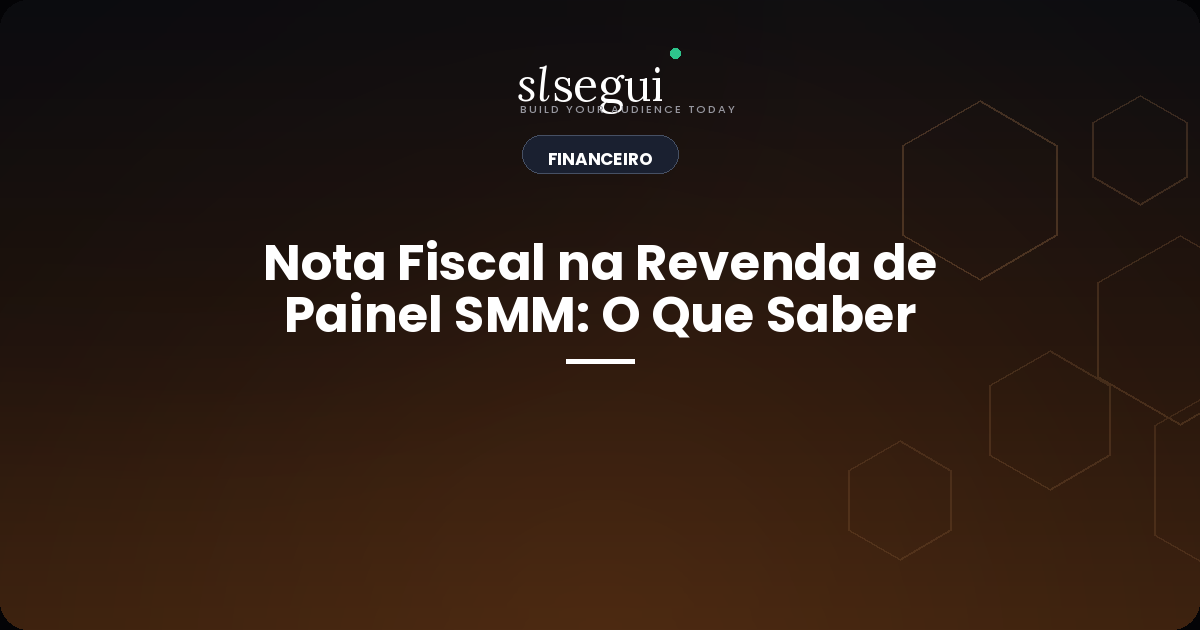 Nota Fiscal na Revenda de Painel SMM: O Que Saber
