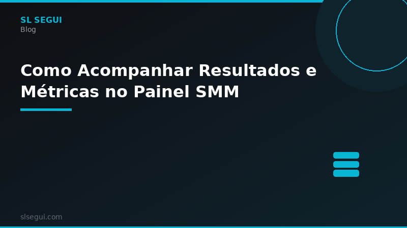 Como Acompanhar Resultados e Métricas no Painel SMM