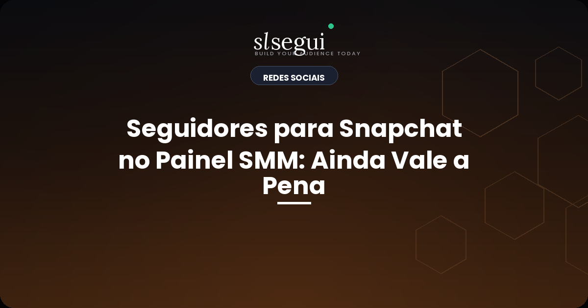 Seguidores para Snapchat no Painel SMM: Ainda Vale a Pena