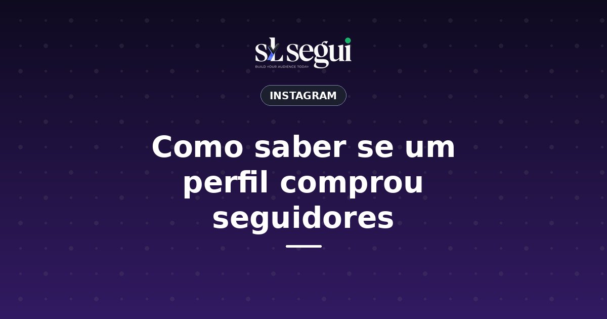 Como saber se um perfil comprou seguidores