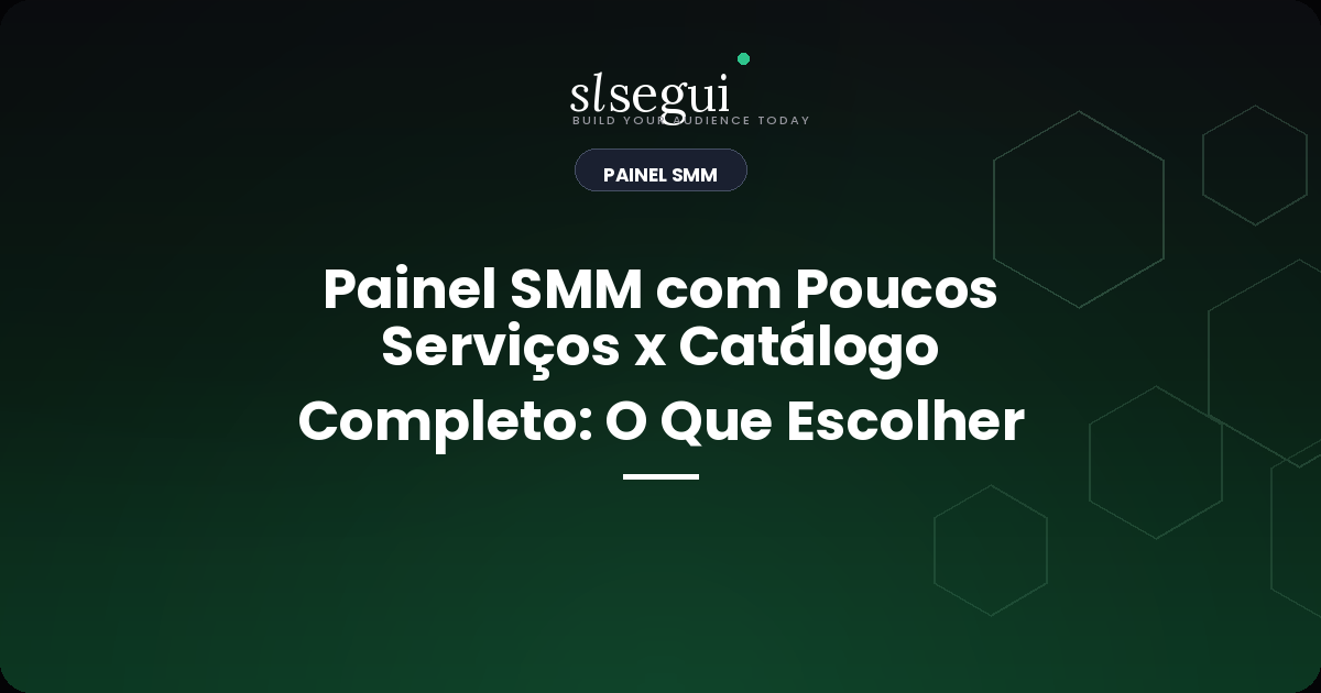 Painel SMM com Poucos Serviços x Catálogo Completo: O Que Escolher