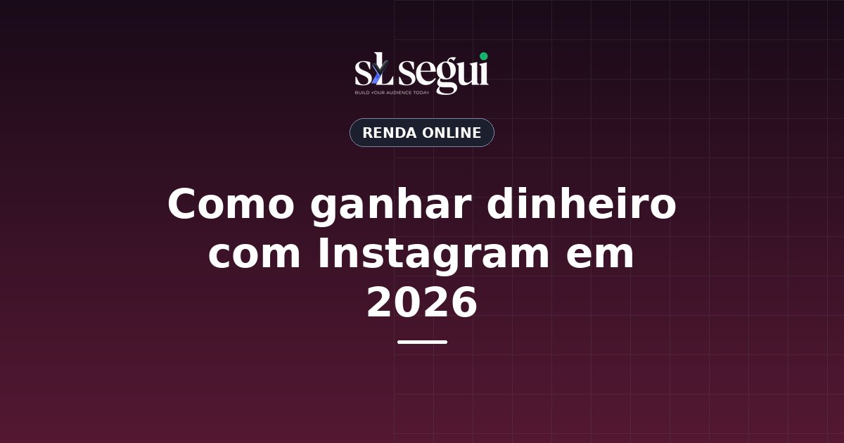 Como ganhar dinheiro com Instagram em 2026