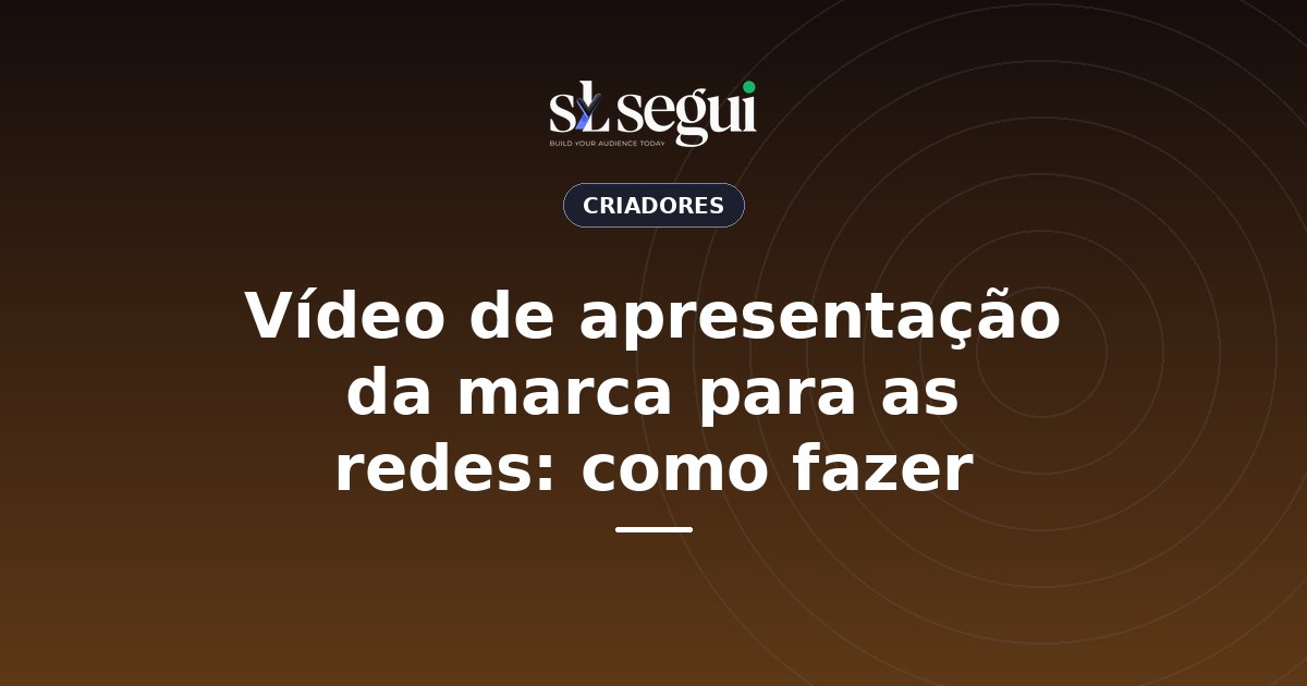 Vídeo de apresentação da marca para as redes: como fazer