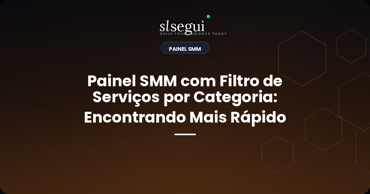 Painel SMM com Filtro de Serviços por Categoria: Encontrando Mais Rápido