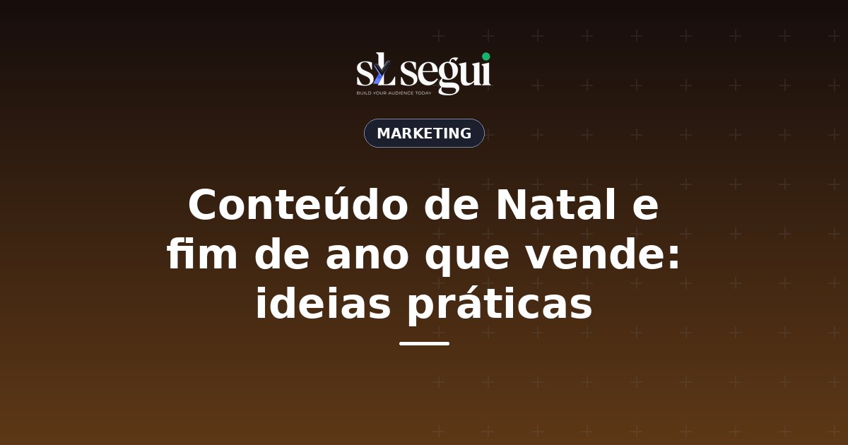 Conteúdo de Natal e fim de ano que vende: ideias práticas