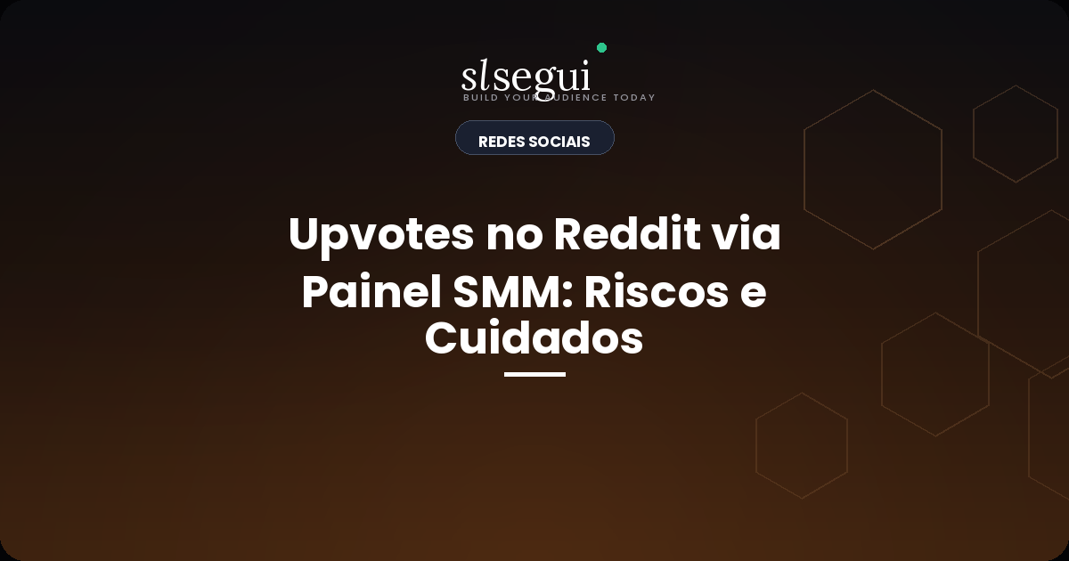 Upvotes no Reddit via Painel SMM: Riscos e Cuidados