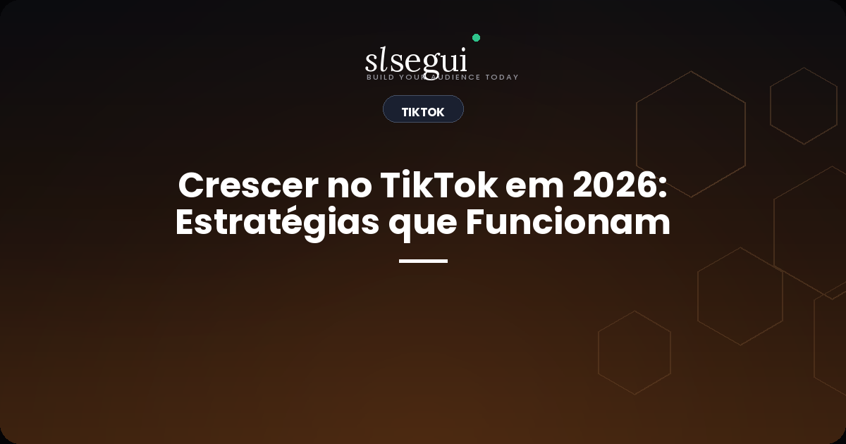 Crescer no TikTok em 2026: Estratégias que Funcionam