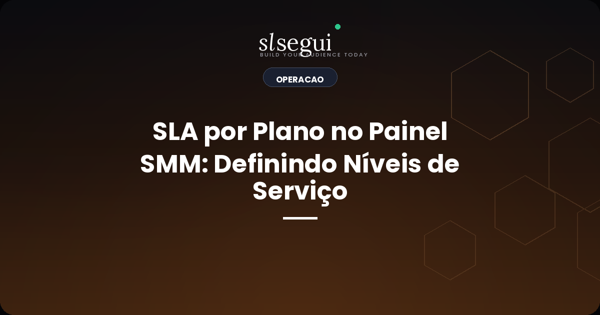 SLA por Plano no Painel SMM: Definindo Níveis de Serviço