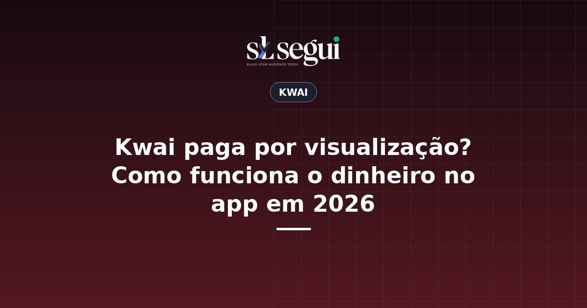 Kwai paga por visualização? Como funciona o dinheiro no app em 2026