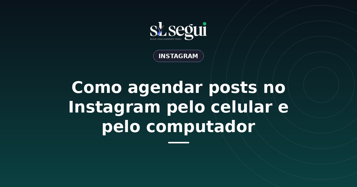 Como agendar posts no Instagram pelo celular e pelo computador