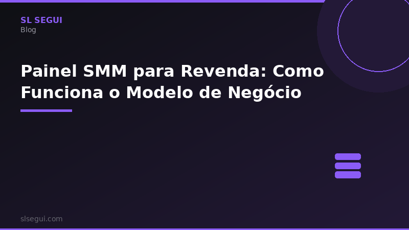 Painel SMM para Revenda: Como Funciona o Modelo de Negócio