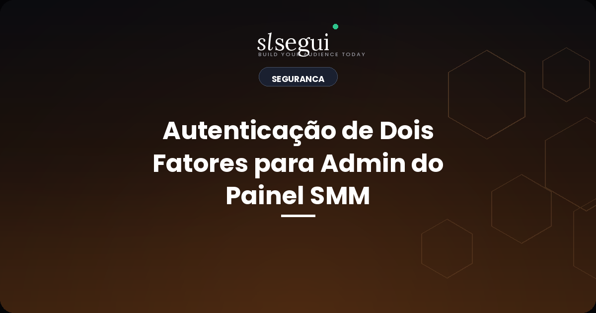 Autenticação de Dois Fatores para Admin do Painel SMM