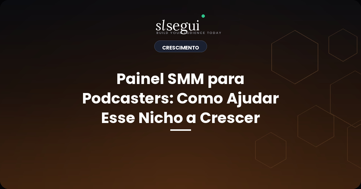 Painel SMM para Podcasters: Como Ajudar Esse Nicho a Crescer