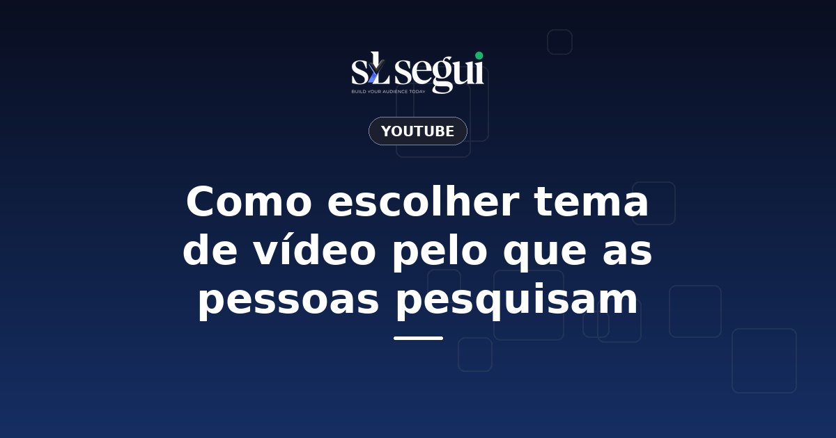 Como escolher tema de vídeo pelo que as pessoas pesquisam