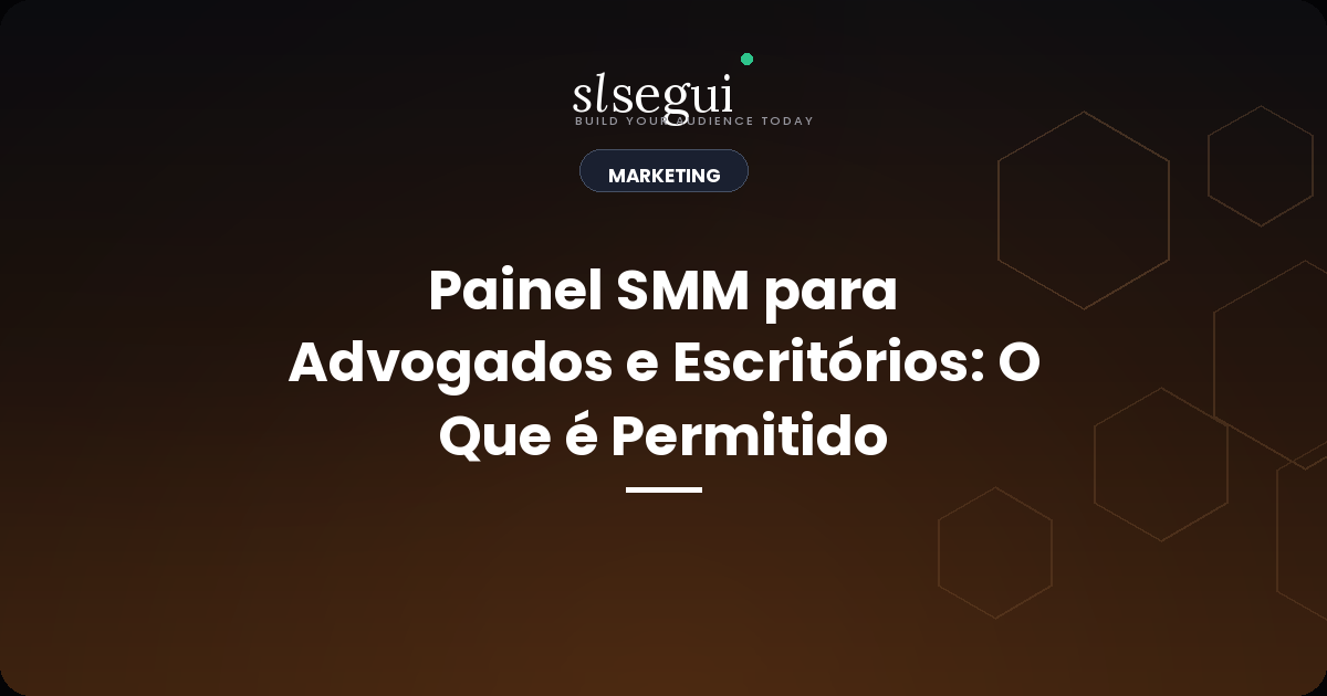Painel SMM para Advogados e Escritórios: O Que é Permitido