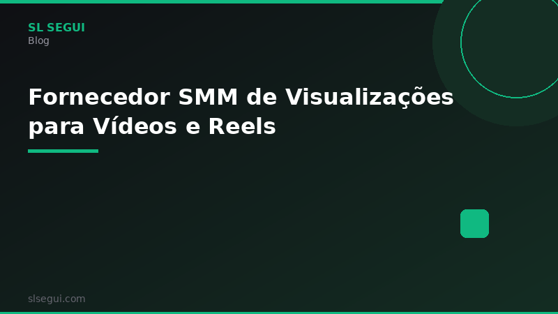 Fornecedor SMM de Visualizações para Vídeos e Reels